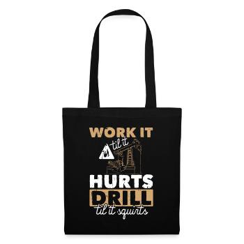 Work Til Hurts Drill Til Squirts Oil Platform - Tote Bag - black - Front