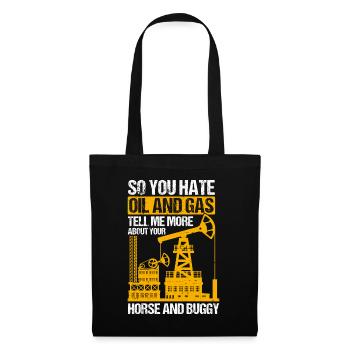Hate Oil And Gas Tell Me More About Pants And Buggy - Tote Bag - black - Front