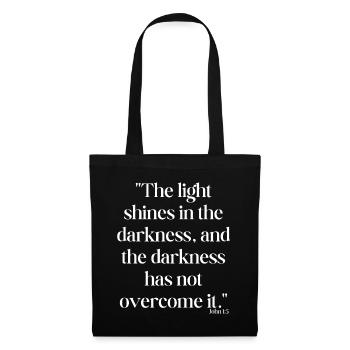 The light shines in the darkness... - Tote Bag - black - Front