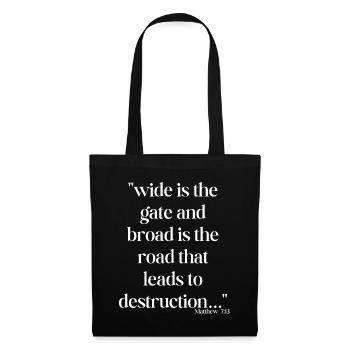 Wide is the gate and broad is the road... - Tote Bag - black - Front