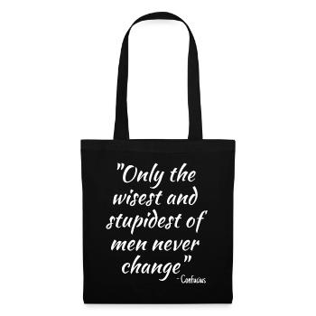 Only the wisest and stupidest of men never change - Tote Bag - black - Front