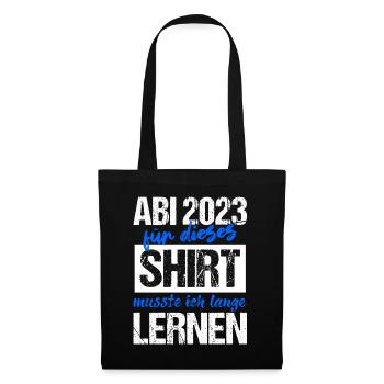 Abi 2023 Für Dieses Shirt Musste Ich Lange Lernen - Stoffbeutel - Schwarz - Vorne