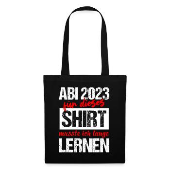 Abi 2023 Für Dieses Shirt Musste Ich Lange Lernen - Stoffbeutel - Schwarz - Vorne