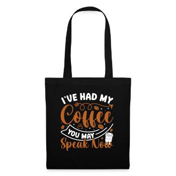 Coffee! I had my coffee, you're allowed to talk - Tote Bag - black - Front