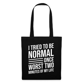 J’ai essayé d’être normal une fois que la vie de deux minutes a été pire - Sac en tissu - noir - Devant