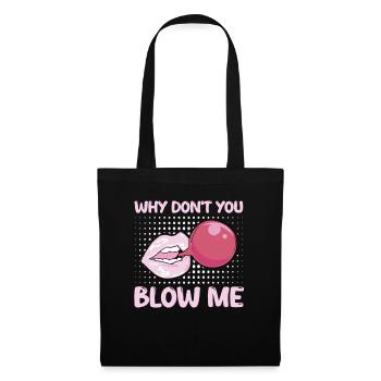 Sexual Innuendo Chewing Gum Why Don't You Blow Me - Tote Bag - black - Front