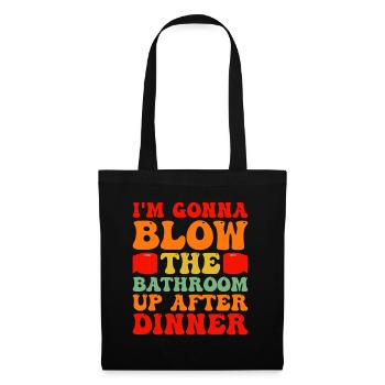 I am going to Blow The Bathroom Up After Dinner - Tote Bag - black - Front