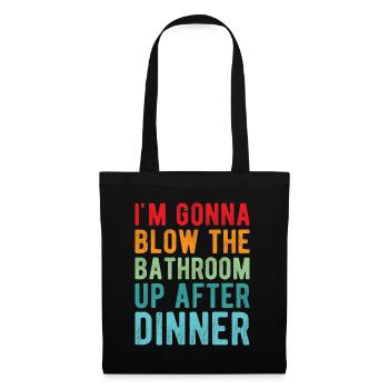 I am going to Blow The Bathroom Up After Dinner - Tote Bag - black - Front