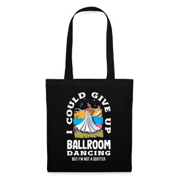 Give Up Ballroom Dancing Not A Quitter - Stoffbeutel - Schwarz - Vorne