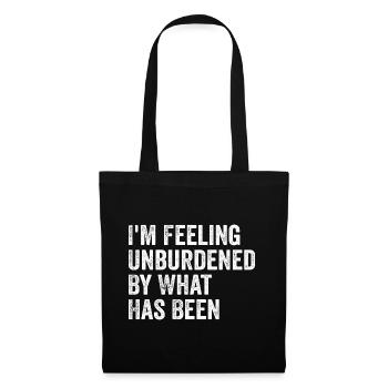 I'm feeling unburdened by what has been - Tote Bag - black - Front