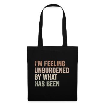 I'm feeling unburdened by what has been - Tote Bag - black - Front