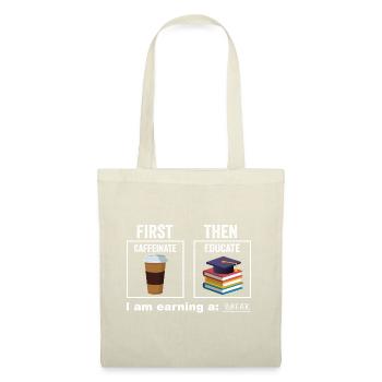 First Then Caffeinate Educate I Am Earning A Break - Tote Bag - nature - Front