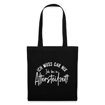 Ich muss gar nix Ich bin in Altersteilzeit - Stoffbeutel - Schwarz - Vorne