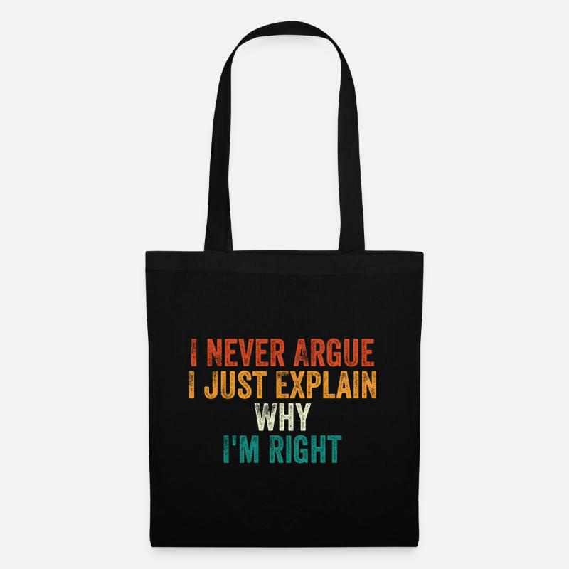 I Never Argue I Just Explain Why I m Right - Sac en tissu - noir