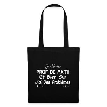 Je suis prof de math et bien sûr j'ai des problème - Sac en tissu - noir - Devant