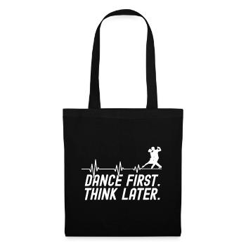 Dance First Think Later Ballsaal Paartanz Tanz - Stoffbeutel - Schwarz - Vorne