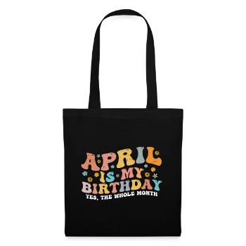 April Is My Birthday Month, Funny Birthday Month - Tote Bag - black - Front