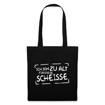ZU ALT FÜR DIESE SCHEISSE - Lustige Sprüche - Stoffbeutel - Schwarz - Vorne