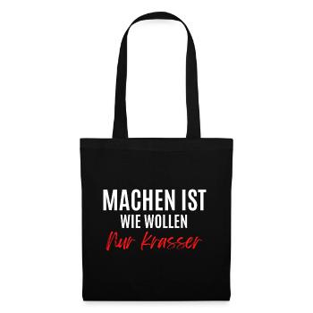 Machen ist wie wollen, nur krasser ! - Stoffbeutel - Schwarz - Vorne