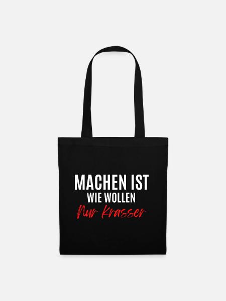 Machen ist wie wollen, nur krasser ! - Stoffbeutel - Schwarz