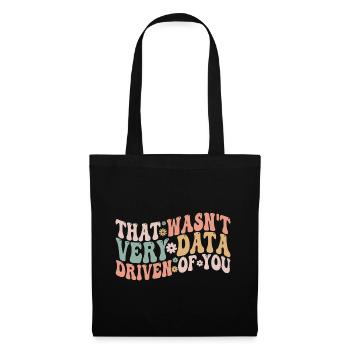 That Wasn't Very Data Driven Of You - Tote Bag - black - Front