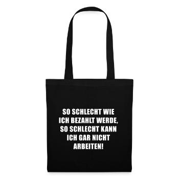 So schlecht wie ich bezahlt werde... - Stoffbeutel - Schwarz - Vorne
