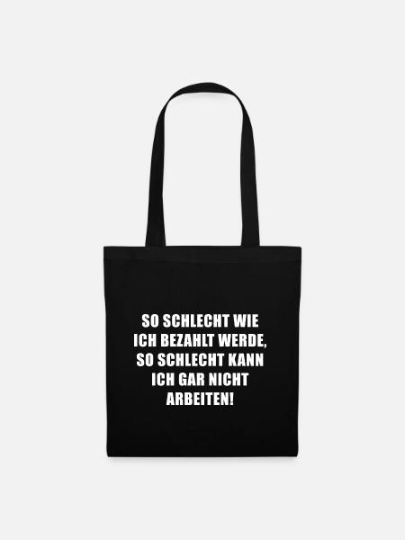 So schlecht wie ich bezahlt werde... - Stoffbeutel - Schwarz