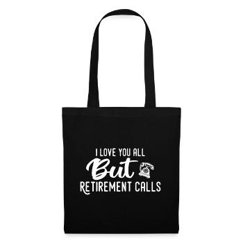 Love You All But Retirement Calls Funny Retirement - Sac en tissu - noir - Devant