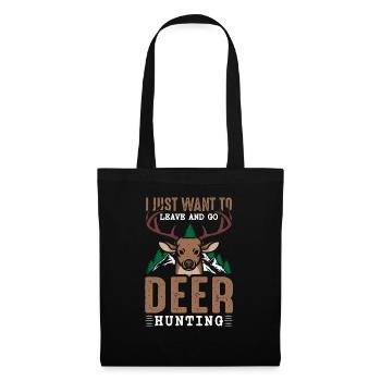I Just want to leave and go Deer Hunting - Stoffbeutel - Schwarz - Vorne