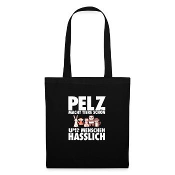 Pelz macht Tiere schön & Menschen hässlich - Stoffbeutel - Schwarz - Vorne