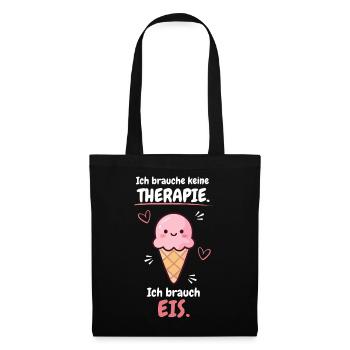 Brauche keine Therapie brauche Eis T-Shirt Spruch - Stoffbeutel - Schwarz - Vorne