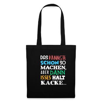DAS Kannste Schon SO Machen Aber DANN HALT KACKE - Stoffbeutel - Schwarz - Vorne