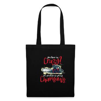You think I'm crazy? Chainsaw Humor - Tote Bag - black - Front
