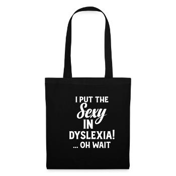 I put the sexy in dyslexia! ... oh - Tote Bag - black - Front
