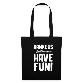Bankers just want to have fun! - Tote Bag - black - Front