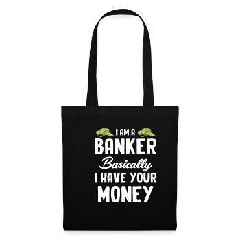 Ich Bin Ein Banker, Im Grunde Habe Ich Ihr Geld - Stoffbeutel - Schwarz - Vorne