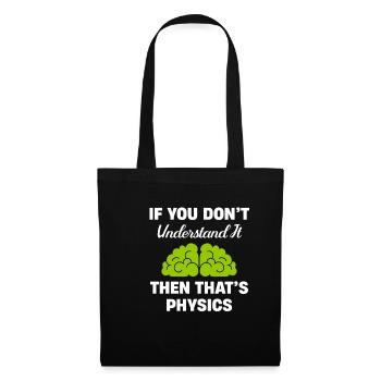 If you don't understand it, then it's physics, - Tote Bag - black - Front