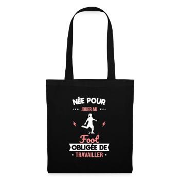 Née pour jouer au foot - Obligée de travailler - Sac en tissu - noir - Devant