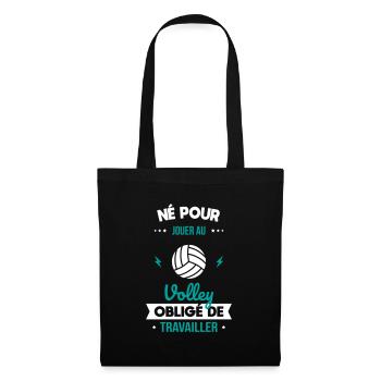 Né pour jouer au volley - Obligé de travailler - Sac en tissu - noir - Devant