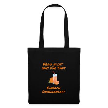 Frag nicht was für Saft - Einfach Orangensaft yo - Stoffbeutel - Schwarz - Vorne
