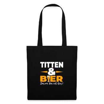Titten & Bier Darum bin ich hier - Stoffbeutel - Schwarz - Vorne