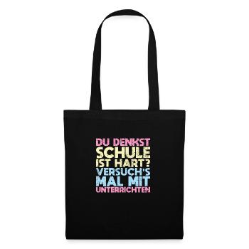 Du Denkst, Schule Ist Hart? Versuch's Mal Mit... - Stoffbeutel - Schwarz - Vorne