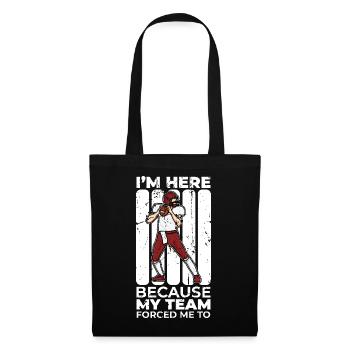 My team forced me to be here - Tote Bag - black - Front