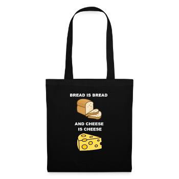 Bread is bread, and cheese is cheese - Tote Bag - black - Front