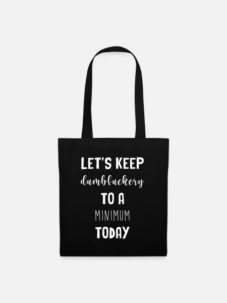 Let's keep the dumbfuckery to a minimum - Stoffbeutel - Schwarz