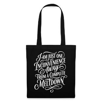 One Inconvenience Away From Meltdown - Tote Bag - black - Front