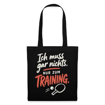 Tischtennis Shirt – Ich muss nur zum Training - Stoffbeutel - Schwarz - Vorne
