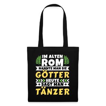 Im alten Rom waren Sie Götter. Heute Tänzer - Stoffbeutel - Schwarz - Vorne