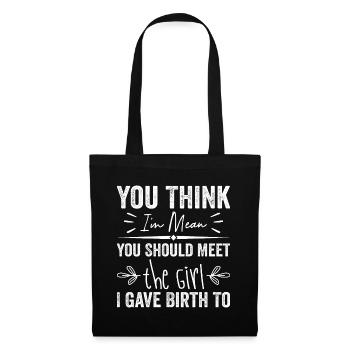 You Think I'm Mean You Should Meet the Girl I Gave - Tote Bag - black - Front