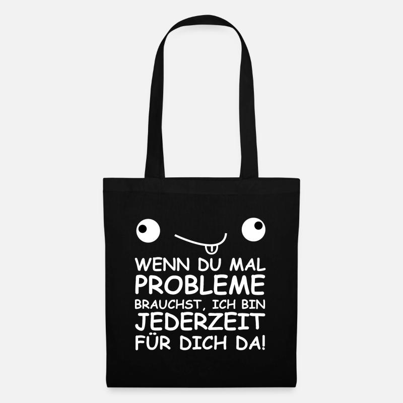 Wenn du mal Probleme brauchst, bin ch für dich da - Stoffbeutel - Schwarz